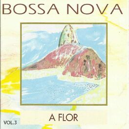 Album cover of Bossa Nova, Vol. 3: a Flor