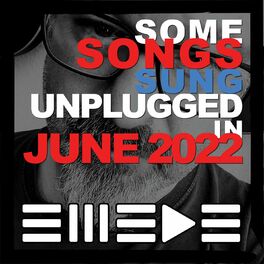 Album cover of Some Songs Sung Unplugged in June 2022