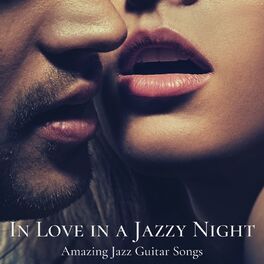 Album cover of In Love in a Jazzy Night: Kisses and Love with Amazing Jazz Guitar Songs