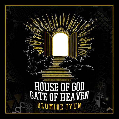 Olumide Iyun - House Of God, Gate Of Heaven: Lyrics And Songs | Deezer