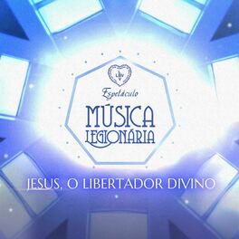 Album cover of Espetáculo Música Legionária: Jesus, o Libertador Divino!