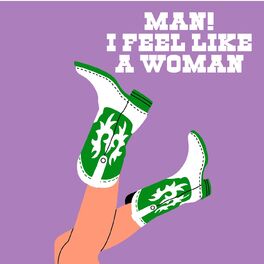Album cover of Man! I Feel Like A Woman