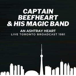 Album cover of Captain Beefheart & The Magic Band: An Ashtray Heart Live Toronto Broadcast 1981