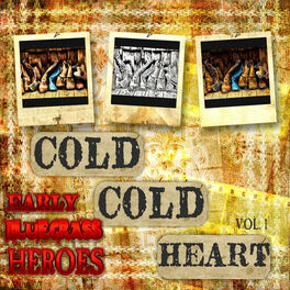 Album cover of Cold, Cold Heart - Early Bluegrass Heroes, Vol. 1