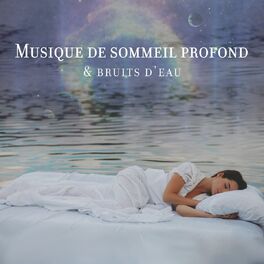 Album cover of Musique de sommeil profond & bruits d'eau: Musique relaxante pour vous aider à dormir
