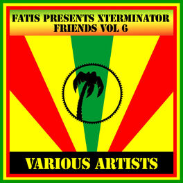 Album cover of Fatis Presents Xterminator Friends Vol 6