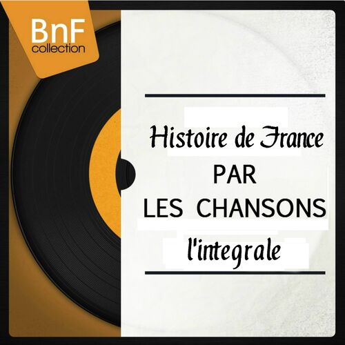 Histoire de France par les chansons : L'intégrale - Chanson Française ...