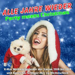 Album cover of Alle Jahre wieder - Party meets Christmas (X-Mas Weihnachtslieder der Saison 2018 bis 2019 und Apres Ski Schlager Hits zu Weihnachten)