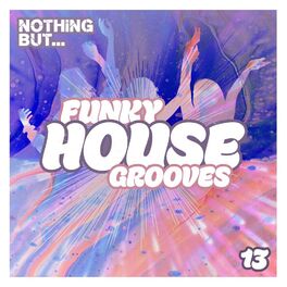 Album cover of Nothing But... Funky House Grooves, Vol. 13