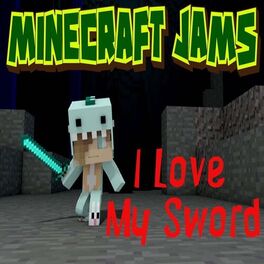 Minecraft Jams - I Love My Sword: lyrics and songs | Deezer Minecraft Jams - I Love My Sword: lyrics and songs | Deezer