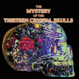 Album cover of The Mystery Of The Thirteen Crystal Skulls