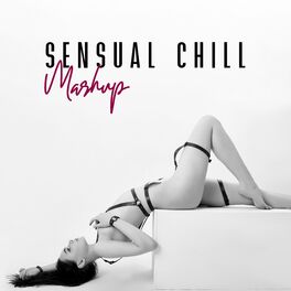 Album cover of Sensual Chill Mashup (Deeply Romantic Beats, Slow & Soft Chill, Erotic Lofi)