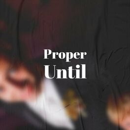 Album cover of Proper Until