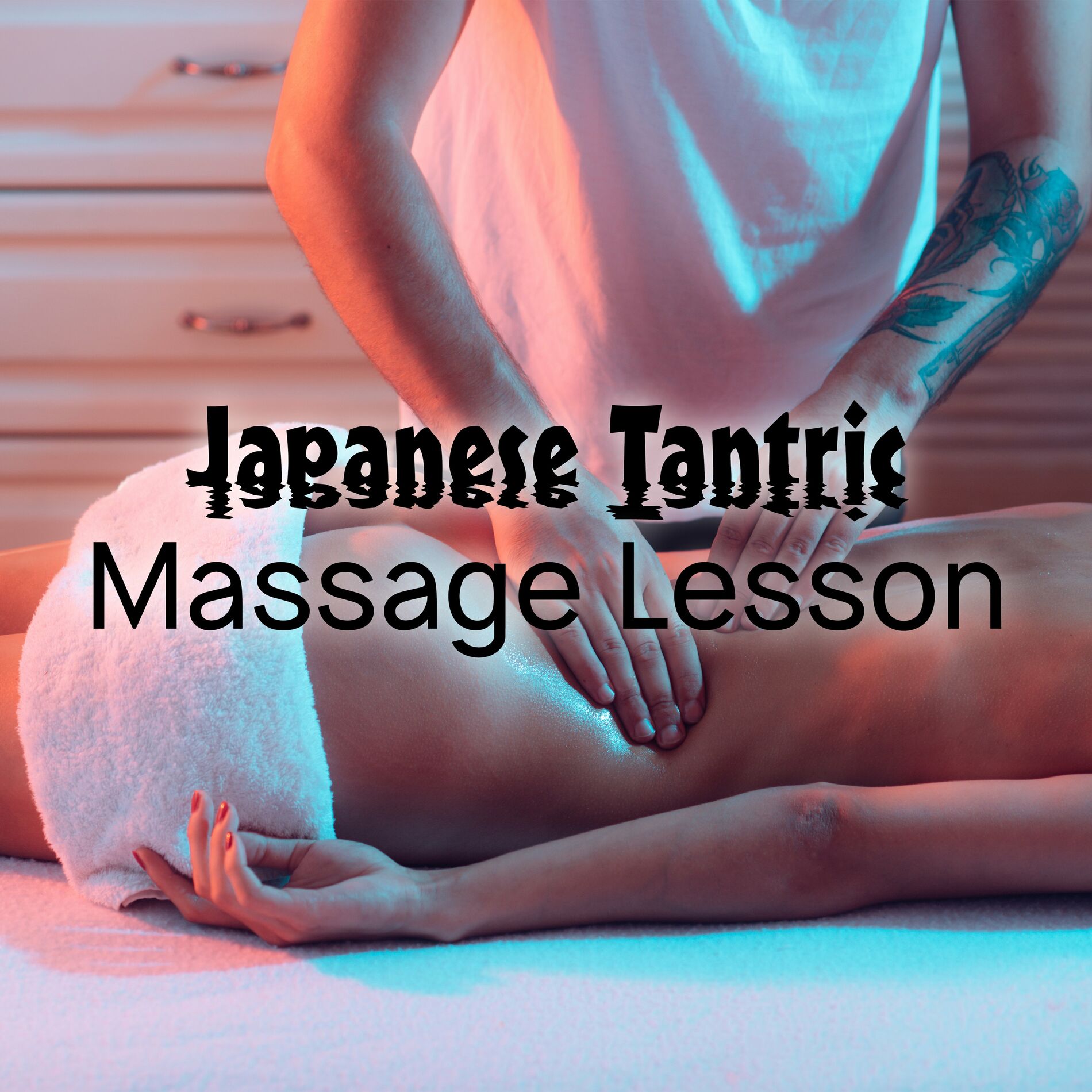 Sensual Music Paradise - Japanese Tantric Massage Lesson - 1 Hour of Bodily  Pleasure through Erotic Massage, Burning Desire, Pleasurable, Love Games,  Orgas: lyrics and songs | Deezer