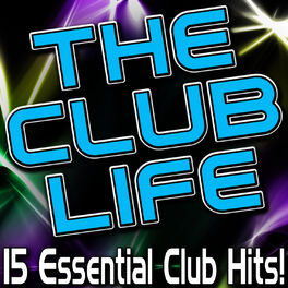 Album cover of The Club Life - 15 Essential Club Hits!