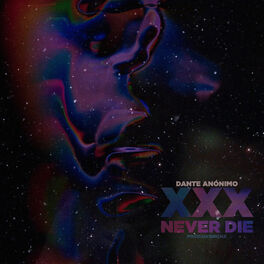 Dante Anonimo XXX Never Die lyrics and songs Deezer