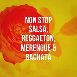 Salsa Latin 100 Non Stop Salsa Reggaeton Merengue Bachata Lyrics And Songs Deezer