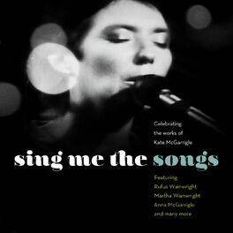 Album cover of Sing Me the Songs Celebrating the works of Kate McGarrigle