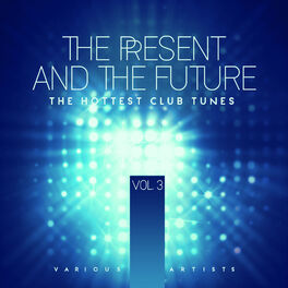 Album cover of The Present And The Future (The Hottest Club Tunes), Vol. 3