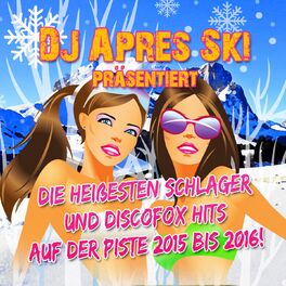 Album cover of DJ Apres Ski präsentiert - die heißesten Schlager und Discofox Hits auf der Piste 2015 bis 2016!