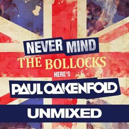 Album cover of Never Mind The Bollocks... Here's Paul Oakenfold (Unmixed)