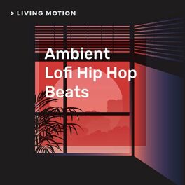 Album cover of Ambient Lofi Hip Hop Beats (Chill, Relax, Study, Lounge) Living Motion