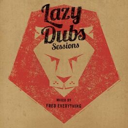 Album cover of Lazy Dubs Sessions - Including Mix by Fred Everything