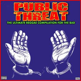 Album cover of Public Threat The Ultimate Reggae Compilation For The bad