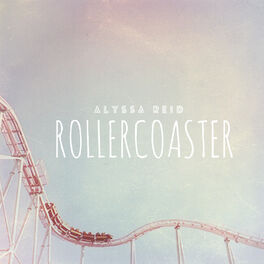 Alyssa Reid Rollercoaster lyrics and songs Deezer