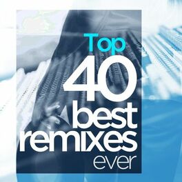 Album cover of Top 40 Best Remixes of Ever