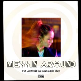 Album cover of Messin' Around (feat. Ajay Stephens, Slam Hammy, All Ciddy & Zakk)