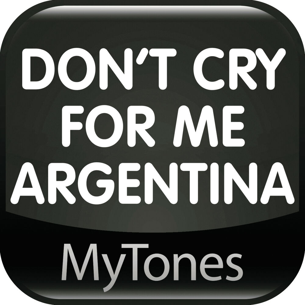 Don t cry argentina. Don't Cry for me Argentina.