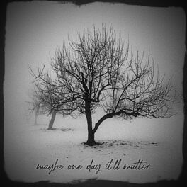 Album cover of Maybe One Day It'll Matter