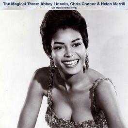 Album cover of The Magical Three: Abbey Lincoln, Chris Connor & Helen Merrill (All Tracks Remastered)