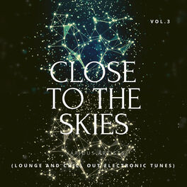 Album cover of Close To The Skies (Lounge & Chill Out Electronic Tunes), Vol. 3