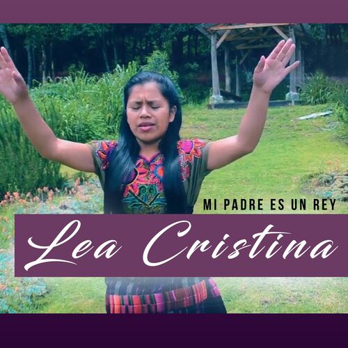 LEA CRISTINA - MI PADRE ES UN REY: letras de canciones | Deezer