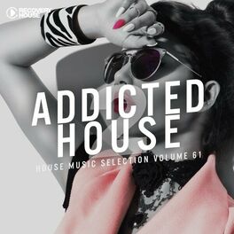 Album cover of Addicted 2 House, Vol. 61