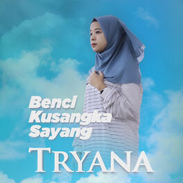 Tryana Benci Kusangka Sayang Lyrics And Songs Deezer