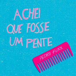 Album cover of Achei Que Fosse Um Pente