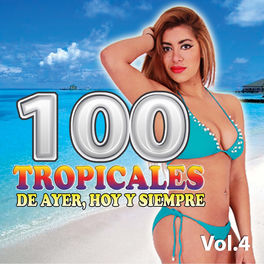 Album cover of 100 Tropicales De Ayer, Hoy Y Siempre, Vol. 4