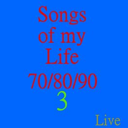 Album cover of Songs of My Life 70 / 80 / 90, Vol. 3 (Live)