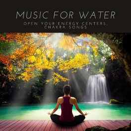Album cover of Music for Water - Open Your Energy Centers, Chakra Songs