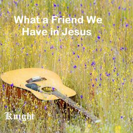Album cover of What a Friend We Have in Jesus