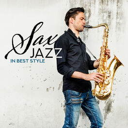 Album cover of Sax Jazz in Best Style: 2019 Compilation of Modern Smoothiest Saxophone Jazz Music, Perfect Lounge Sounds, Rhythms of Elegant Nigh