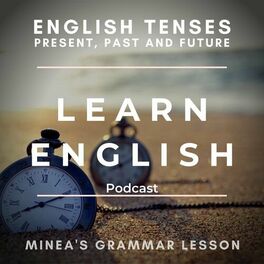 Album cover of Learn English Podcast: English Tenses - Present, Past and Future (Minea's Grammar Lesson)
