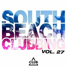 Album cover of South Beach Clubbing, Vol. 27