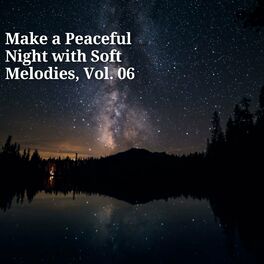 Album cover of Make a Peaceful Night with Soft Melodies, Vol. 06