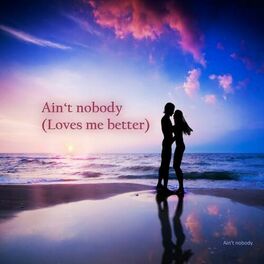 Album cover of Ain't Nobody (Loves Me Better)