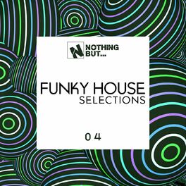 Album cover of Nothing But... Funky House Selections, Vol. 04
