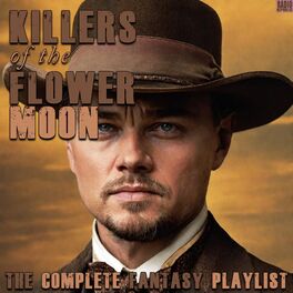 Album cover of Killers Of The Flower Moon- The Complete Fantasy Playlist